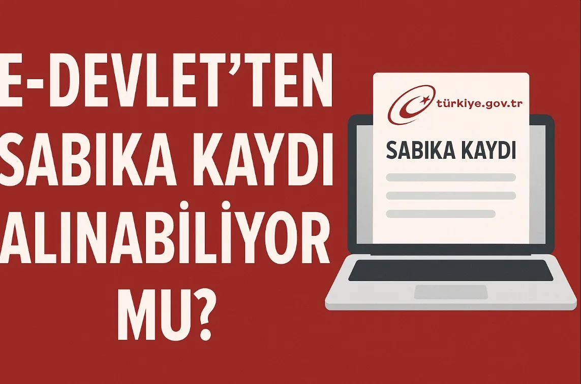 E-Devlet’ten Sabıka Kaydı Alınabiliyor mu?