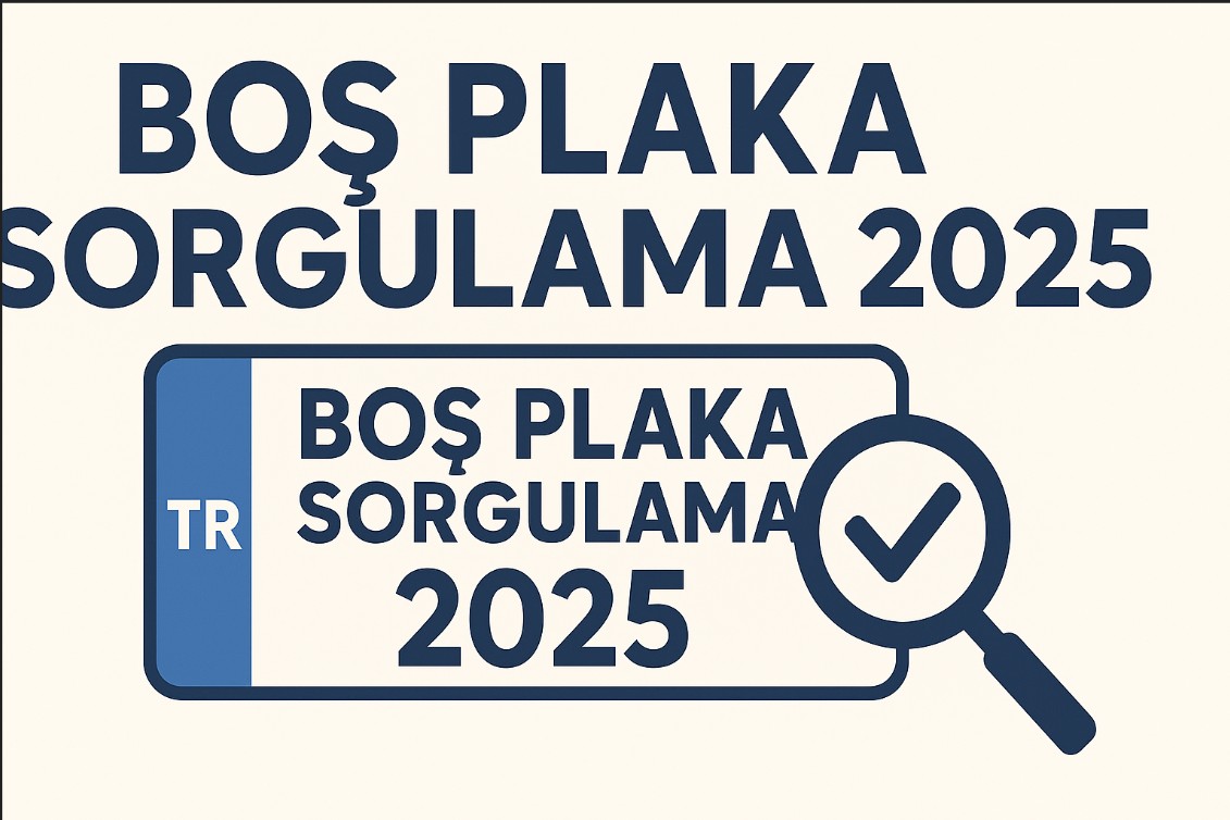 Boş Plaka Sorgulama 2025 - Özel Boş Plakalar Hangileri