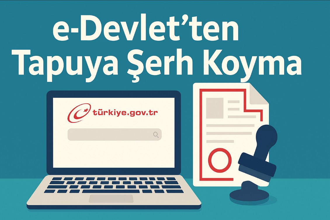 e-Devlet’ten Tapuya Şerh Koyma