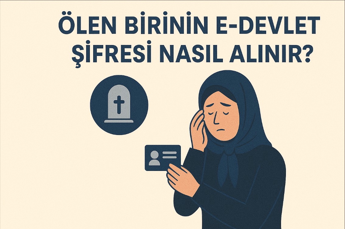 Ölen Birinin e-Devlet Şifresi Nasıl Alınır
