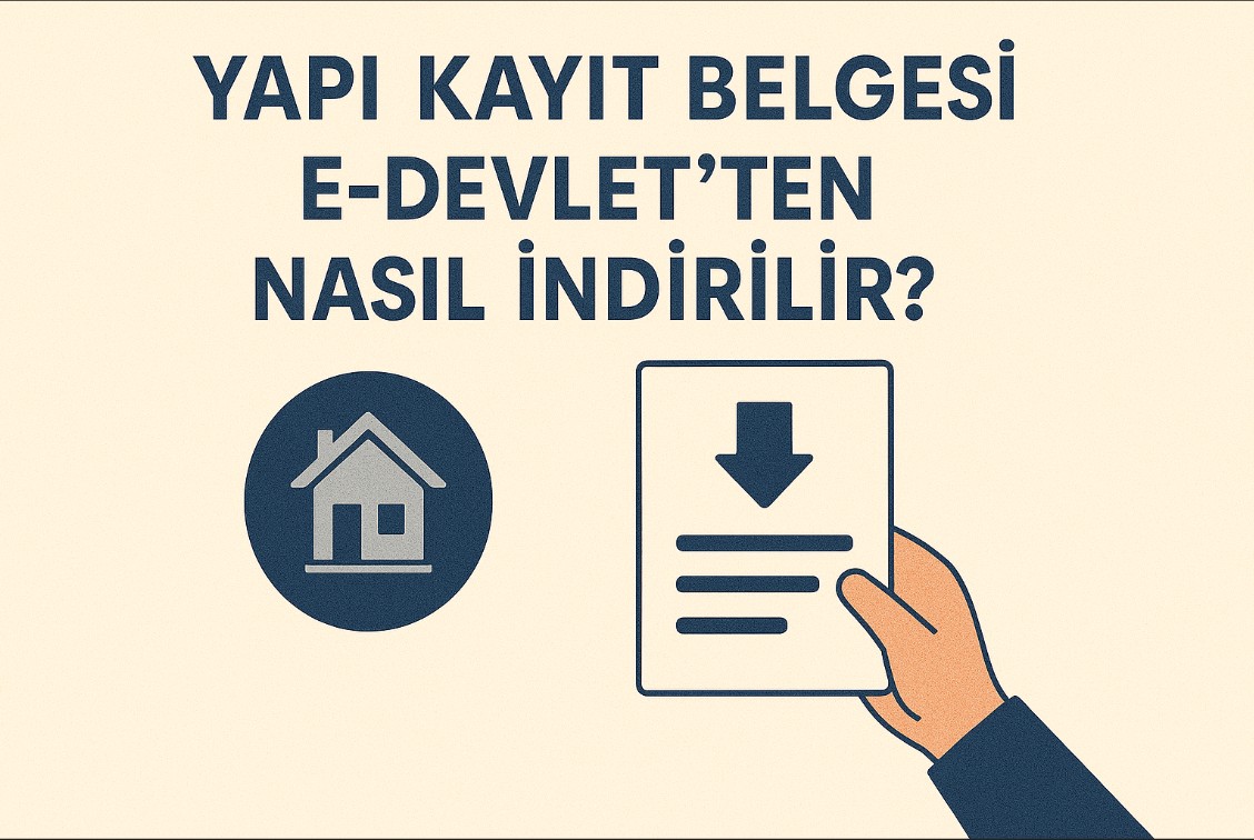 Yapı Kayıt Belgesi e-Devlet’ten Nasıl İndirilir