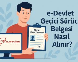 e-Devlet Geçici Sürücü Belgesi Nasıl Alınır?