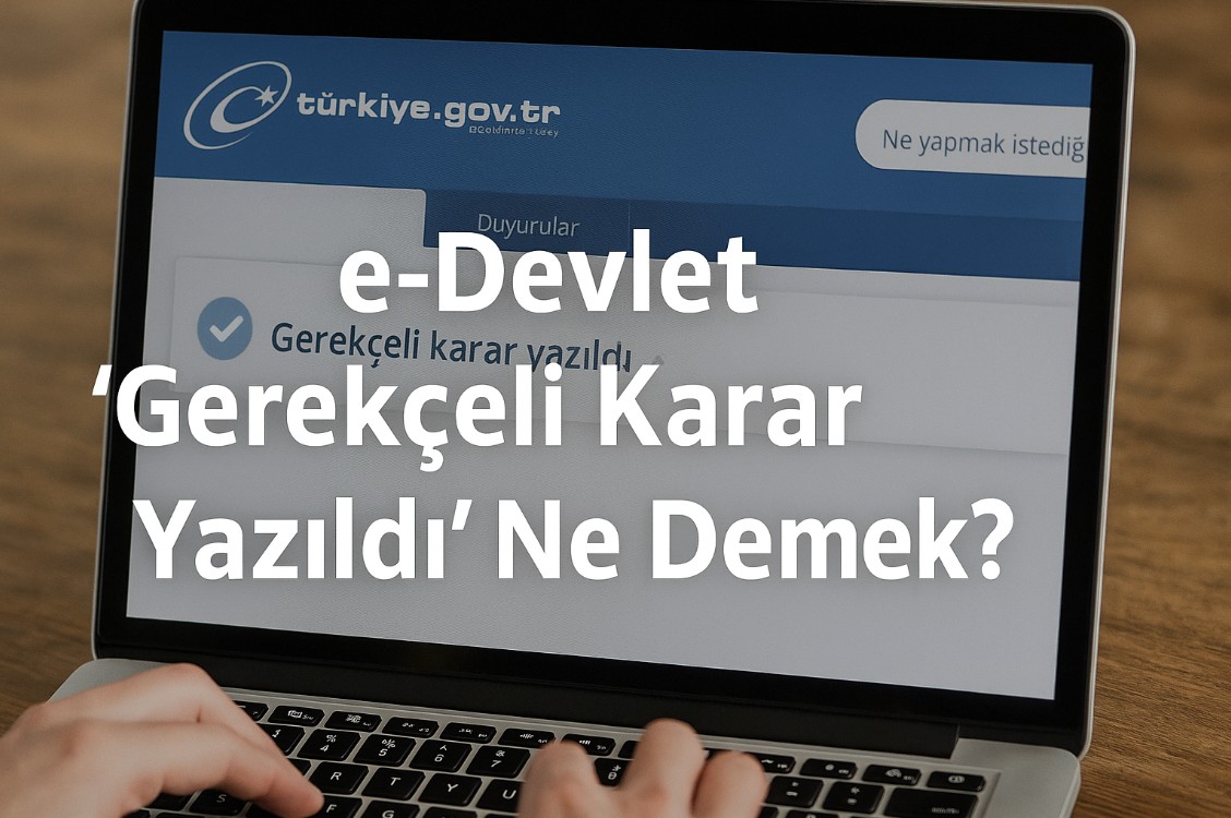 e-Devlet “Gerekçeli Karar Yazıldı” Ne Demek