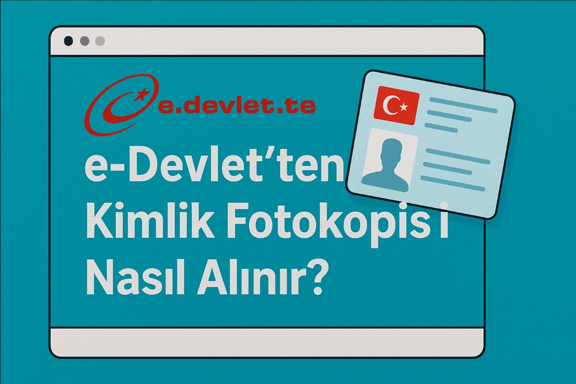 e-Devlet’ten Kimlik Fotokopisi Nasıl Alınır? 3 e-Devlet’ten Kimlik Fotokopisi Nasıl Alınır