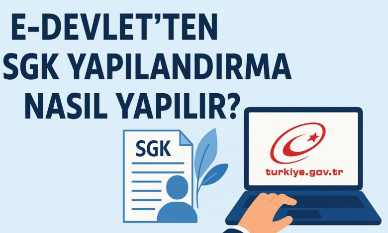 E-Devlet’ten SGK Yapılandırma Nasıl Yapılır? 1 E-Devlet’ten SGK Yapılandırma Nasıl Yapılır
