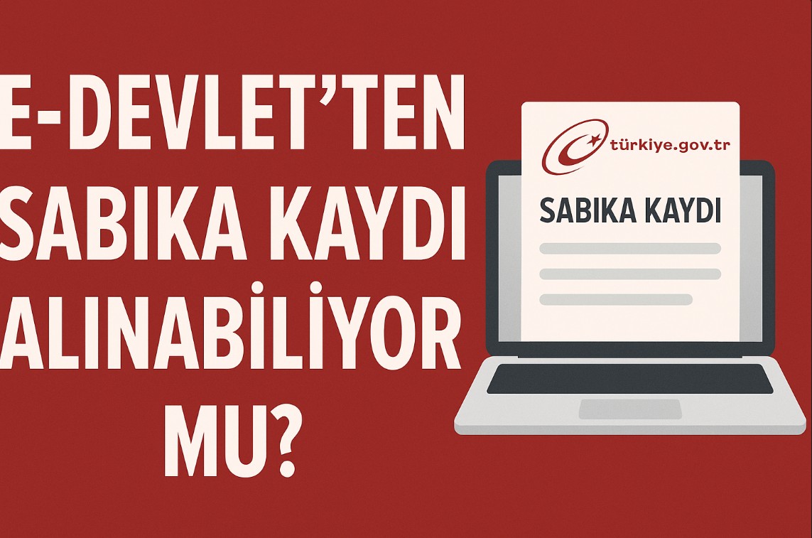 E-Devlet’ten Sabıka Kaydı Alınabiliyor mu