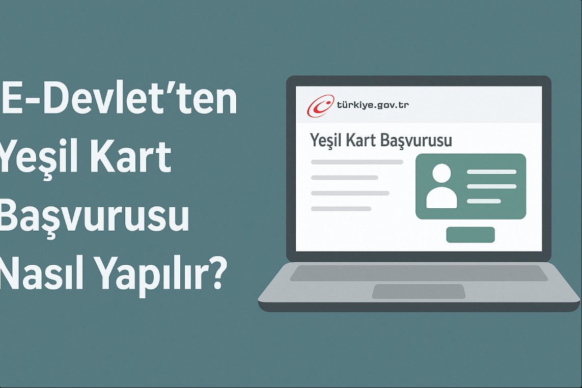 E-Devlet’ten Yeşil Kart Başvurusu Nasıl Yapılır